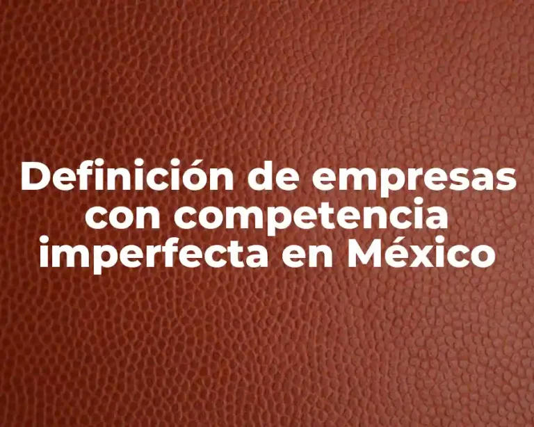 Definición de empresas con competencia imperfecta en México