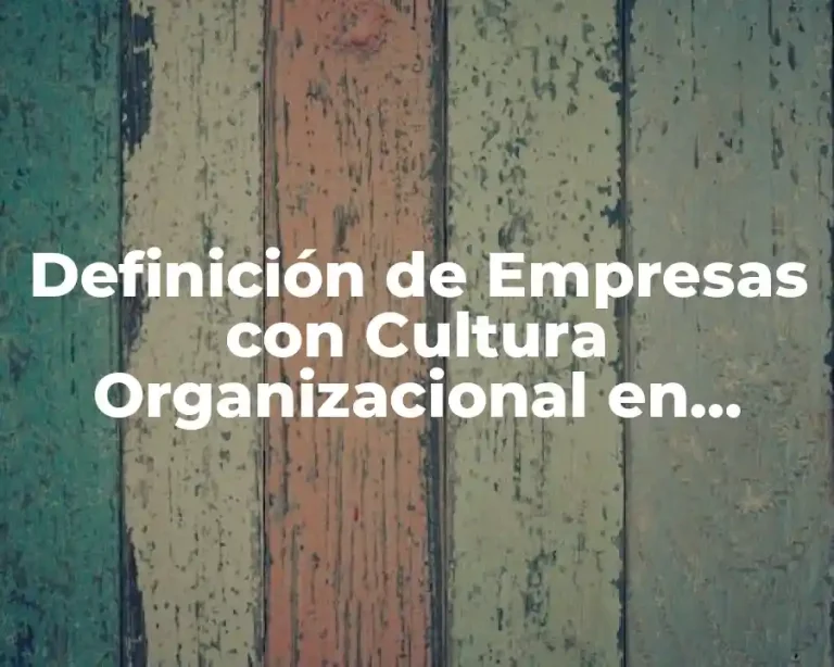 Definición de Empresas con Cultura Organizacional en México