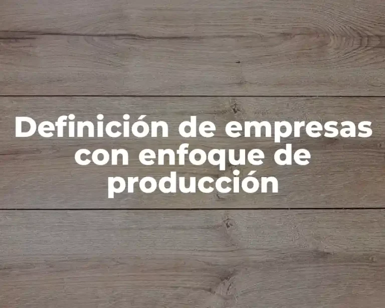 Definición de empresas con enfoque de producción
