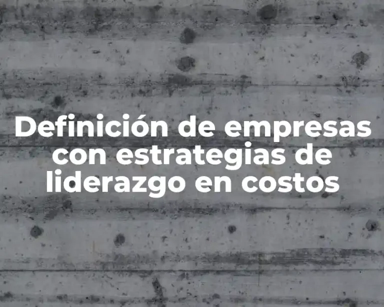 Definición de empresas con estrategias de liderazgo en costos