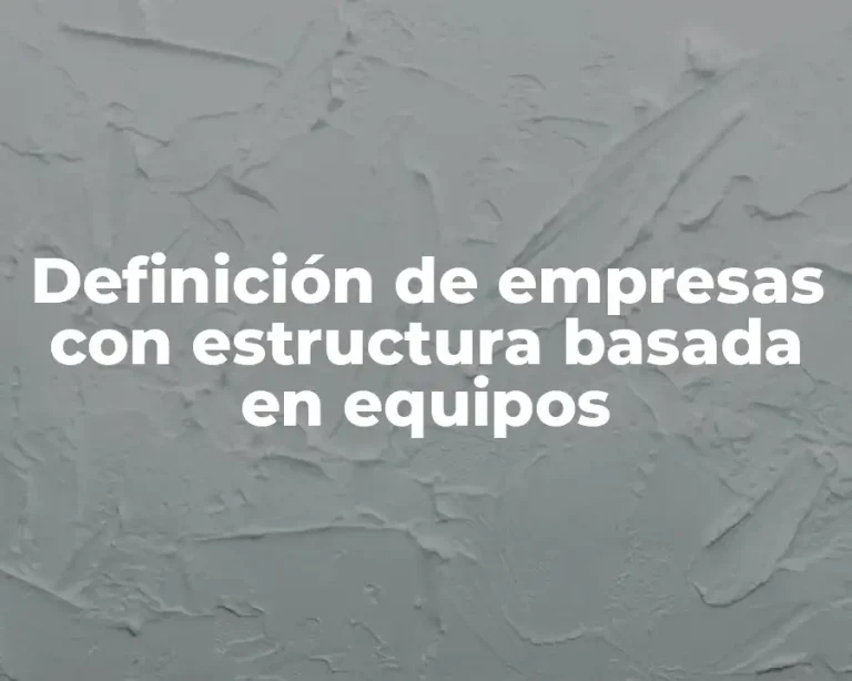Definición de empresas con estructura basada en equipos