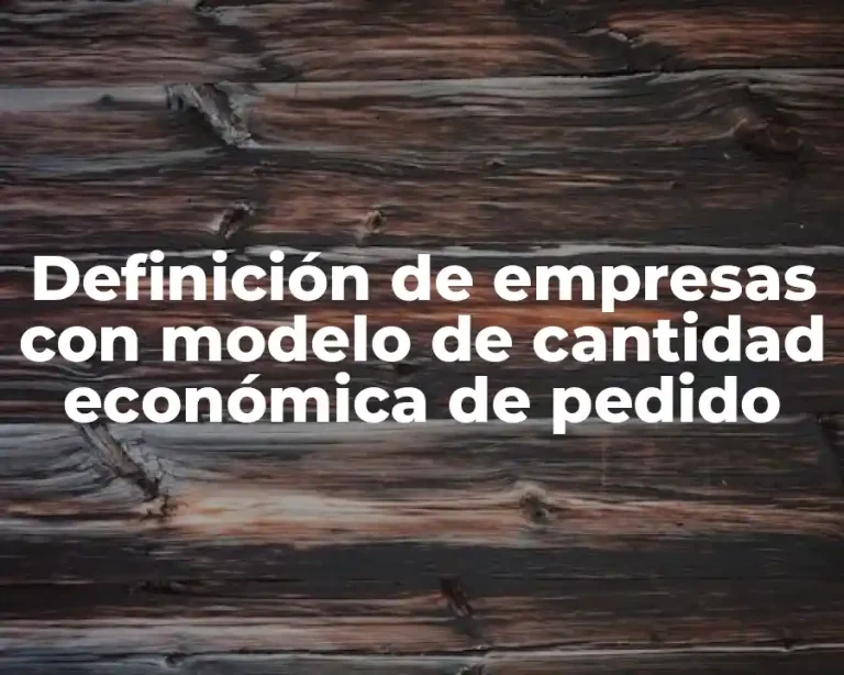 Definición de empresas con modelo de cantidad económica de pedido