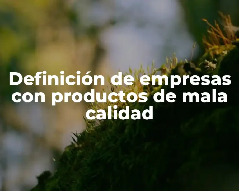 Definición de empresas con productos de mala calidad