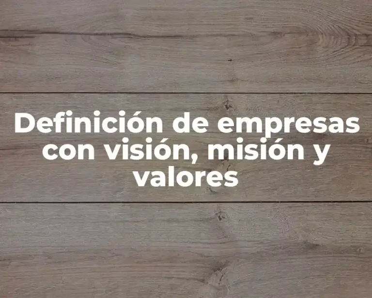 Definición de empresas con visión, misión y valores