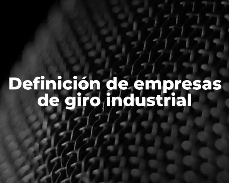 Definición de empresas de giro industrial