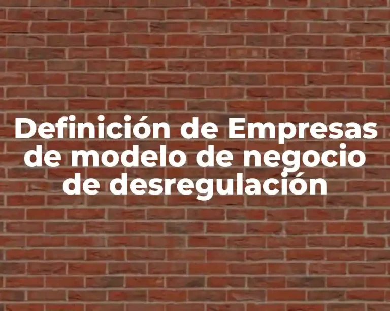 Definición de Empresas de modelo de negocio de desregulación