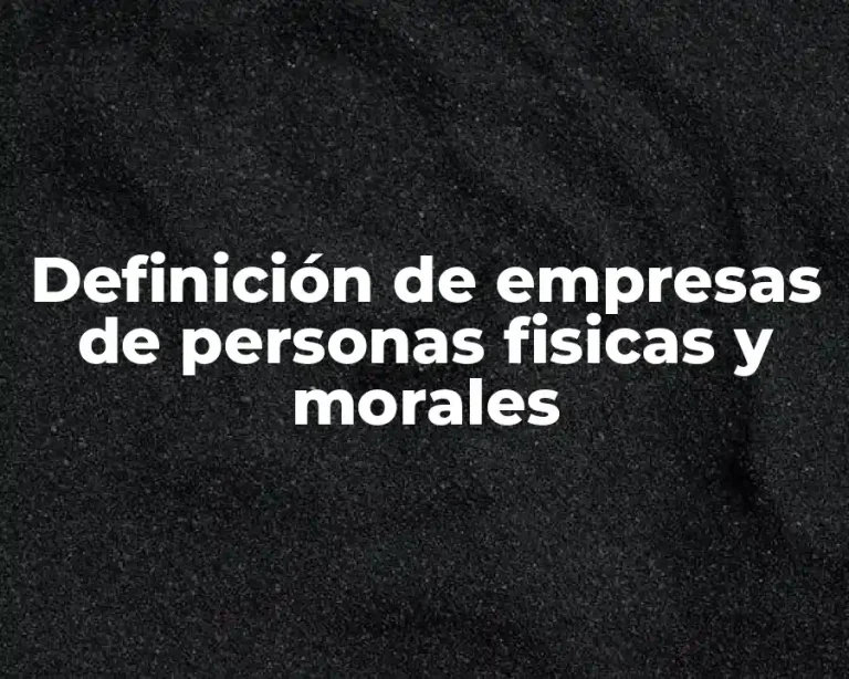 Definición de empresas de personas fisicas y morales