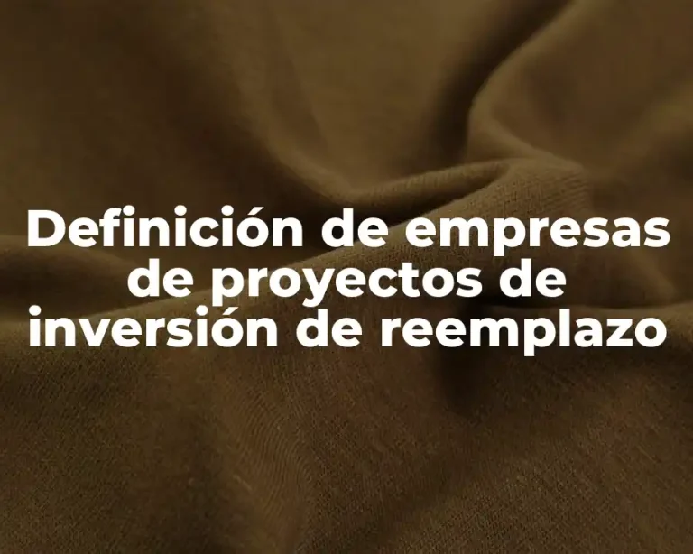 Definición de empresas de proyectos de inversión de reemplazo