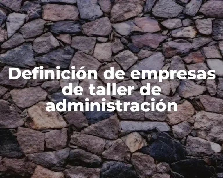 Definición de empresas de taller de administración