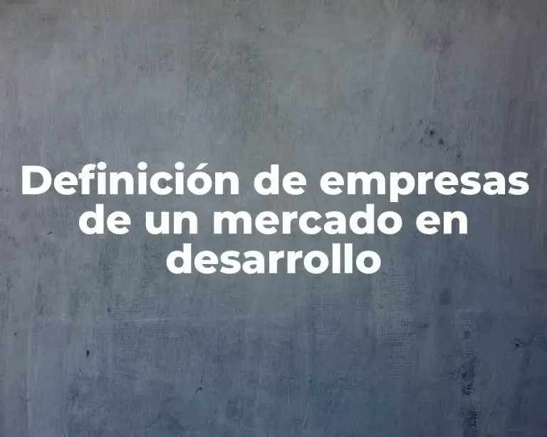 Definición de empresas de un mercado en desarrollo