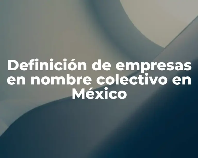 Definición de empresas en nombre colectivo en México
