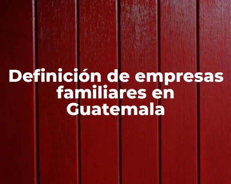 Definición de empresas familiares en Guatemala