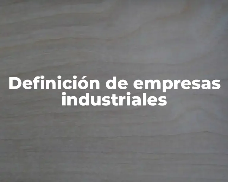 Definición de empresas industriales