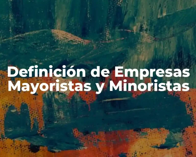 Definición de Empresas Mayoristas y Minoristas