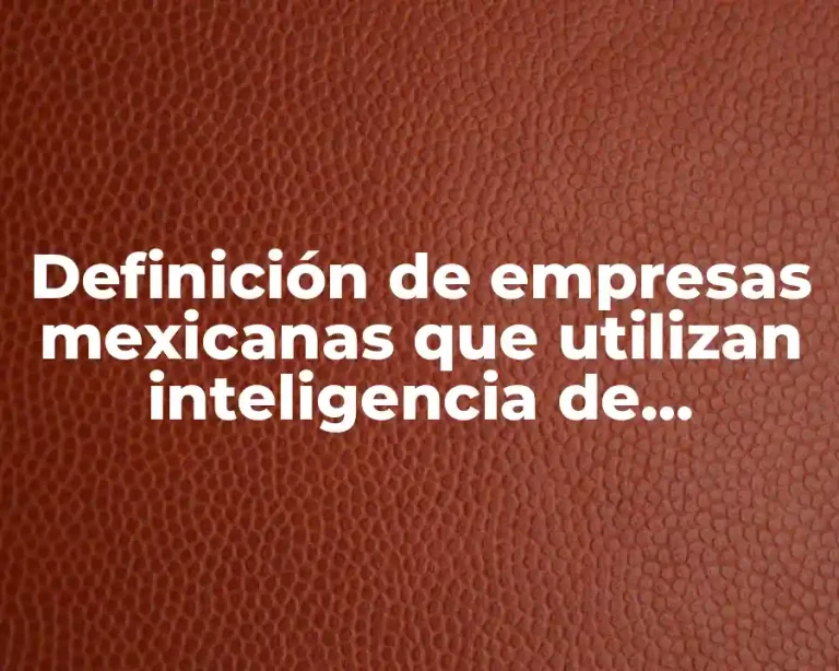 Definición de empresas mexicanas que utilizan inteligencia de negocios