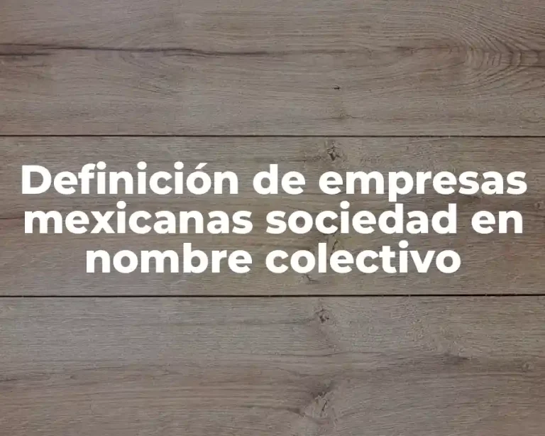 Definición de empresas mexicanas sociedad en nombre colectivo