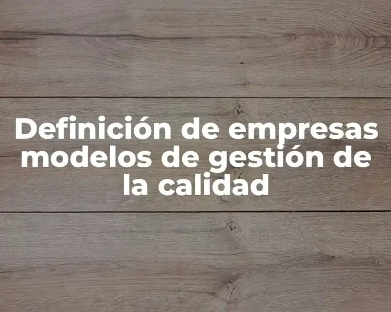 Definición de empresas modelos de gestión de la calidad