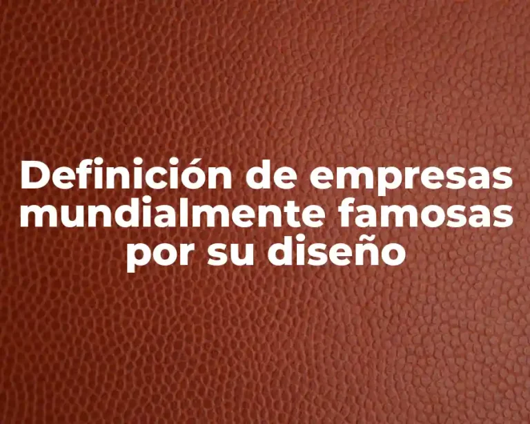 Definición de empresas mundialmente famosas por su diseño