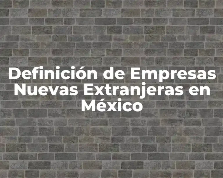 Definición de Empresas Nuevas Extranjeras en México