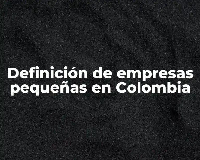 Definición de empresas pequeñas en Colombia