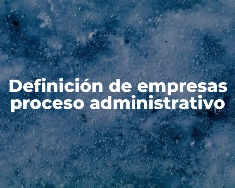 Definición de empresas proceso administrativo