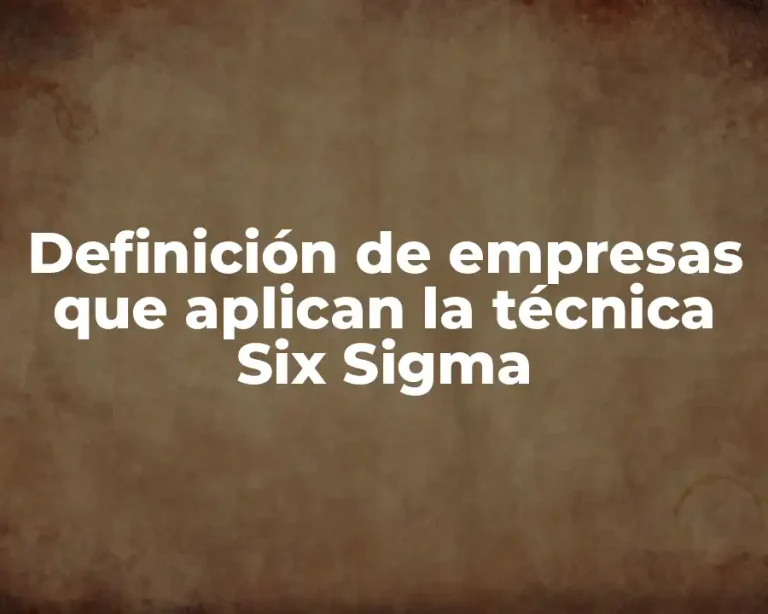 Definición de empresas que aplican la técnica Six Sigma