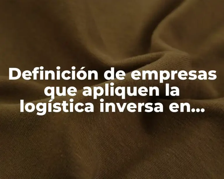 Definición de empresas que apliquen la logística inversa en Colombia