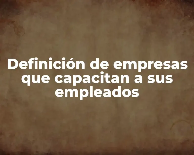 Definición de empresas que capacitan a sus empleados