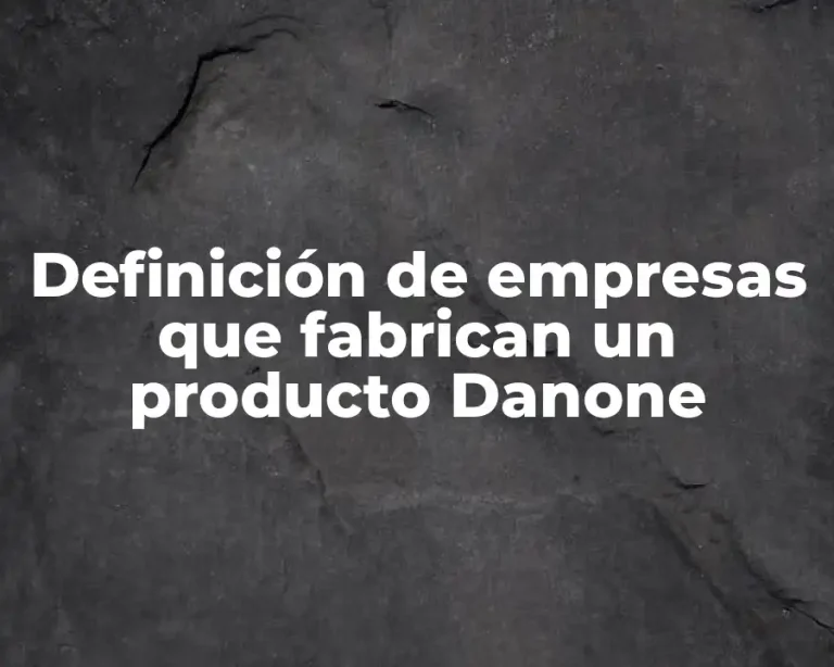 Definición de empresas que fabrican un producto Danone