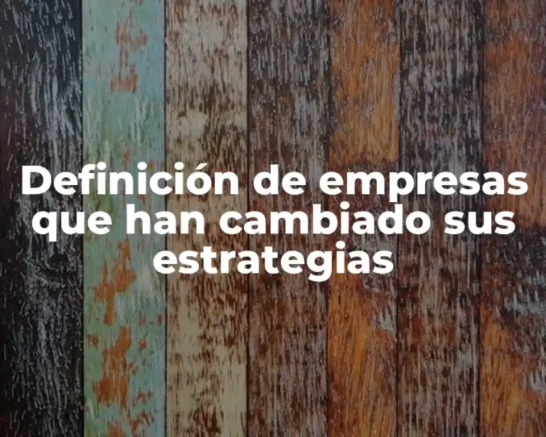 Definición de empresas que han cambiado sus estrategias