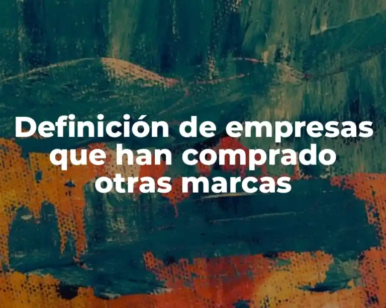 Definición de empresas que han comprado otras marcas