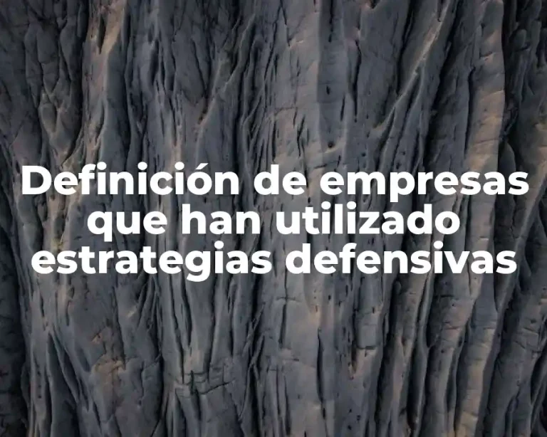 Definición de empresas que han utilizado estrategias defensivas
