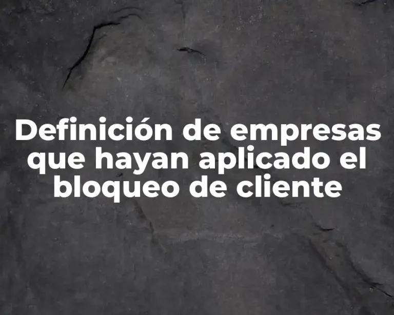 Definición de empresas que hayan aplicado el bloqueo de cliente
