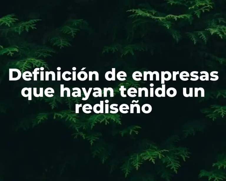 Definición de empresas que hayan tenido un rediseño