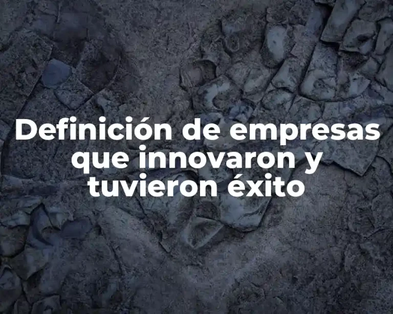 Definición de empresas que innovaron y tuvieron éxito