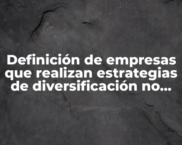Definición de empresas que realizan estrategias de diversificación no relacionada