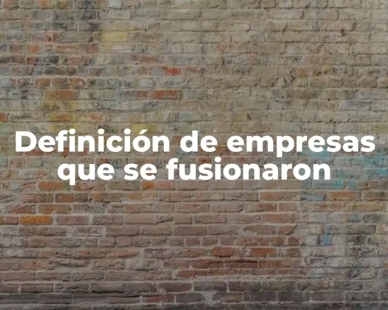 Definición de empresas que se fusionaron