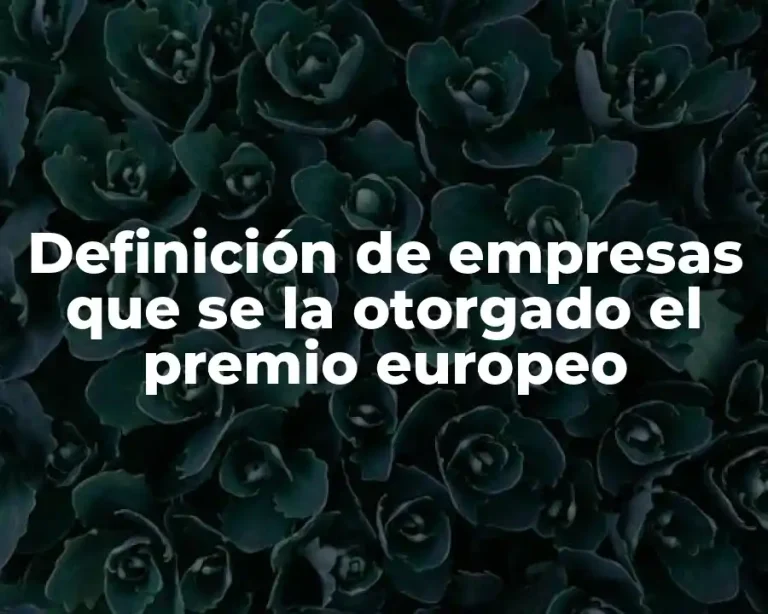 Definición de empresas que se la otorgado el premio europeo