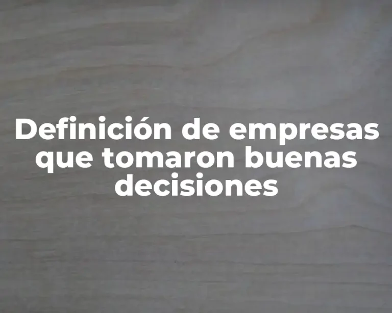 Definición de empresas que tomaron buenas decisiones
