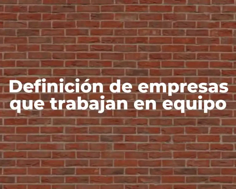 Definición de empresas que trabajan en equipo