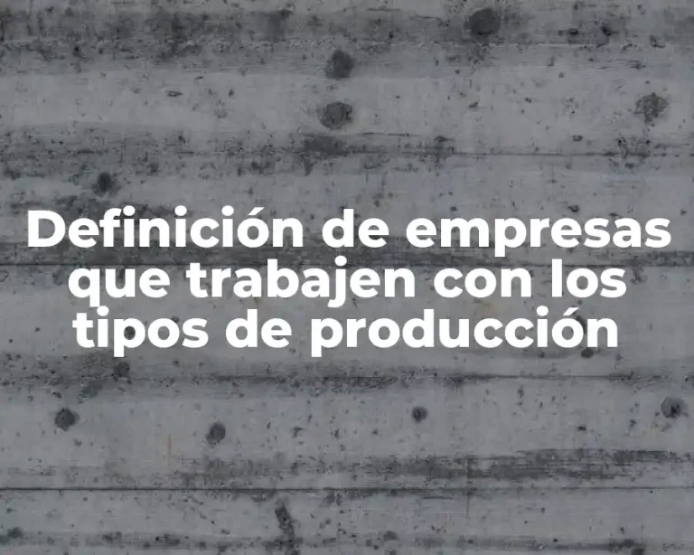 Definición de empresas que trabajen con los tipos de producción
