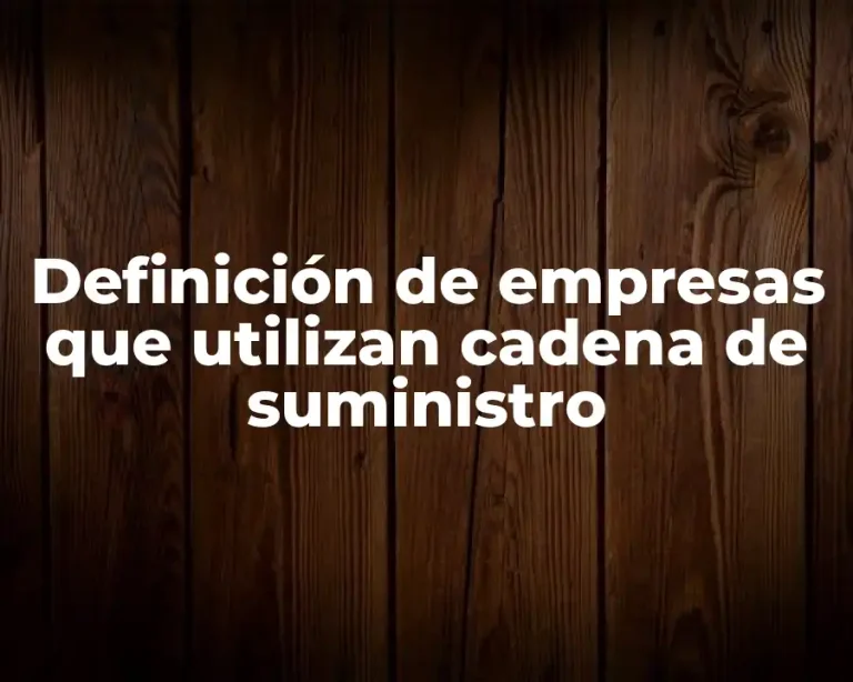 Definición de empresas que utilizan cadena de suministro