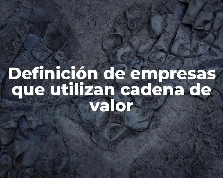 Definición de empresas que utilizan cadena de valor