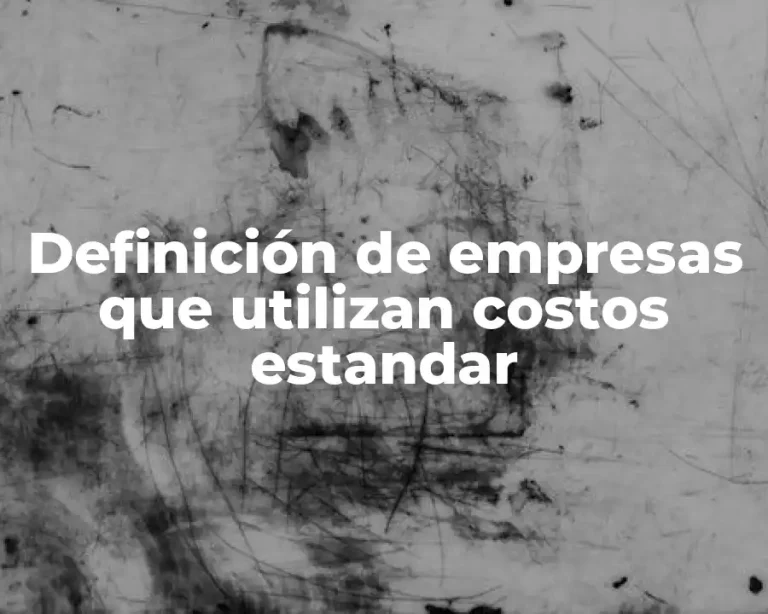 Definición de empresas que utilizan costos estandar