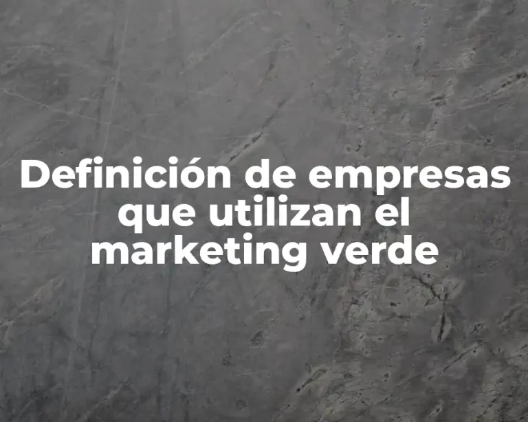 Definición de empresas que utilizan el marketing verde