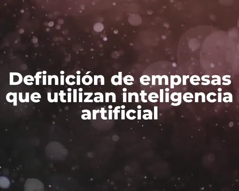 Definición de empresas que utilizan inteligencia artificial