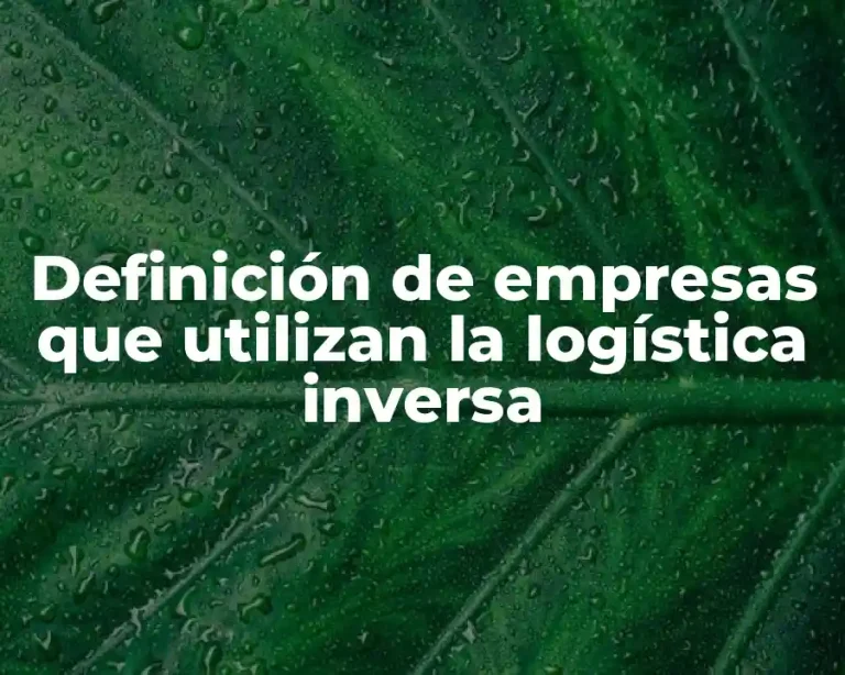 Definición de empresas que utilizan la logística inversa