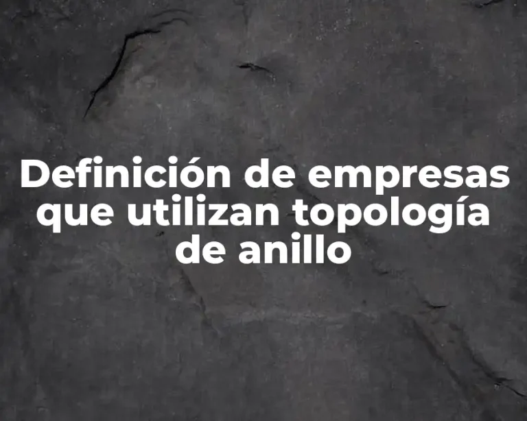 Definición de empresas que utilizan topología de anillo