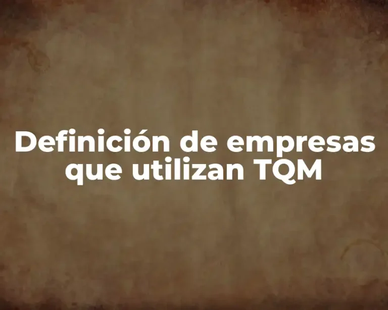 Definición de empresas que utilizan TQM