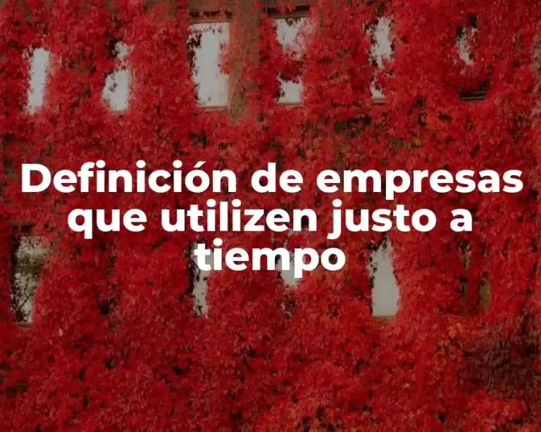 Definición de empresas que utilizen justo a tiempo